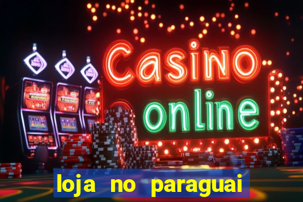 loja no paraguai que entrega no brasil